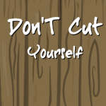 Don't Cut Yourself